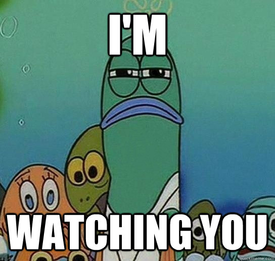 I'm Watching you - I'm Watching you  Serious fish SpongeBob