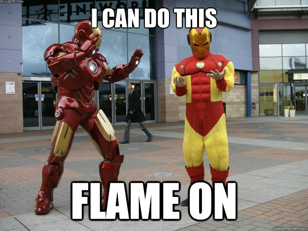 I can do this Flame on  Inadequate Ironman