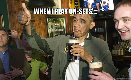 when i play on-sets....    Drunk Obama