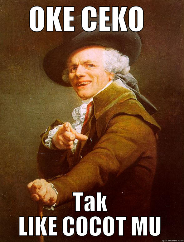 OKE CEKO  TAK LIKE COCOT MU Joseph Ducreux