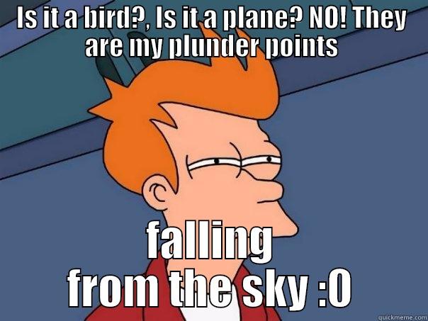 IS IT A BIRD?, IS IT A PLANE? NO! THEY ARE MY PLUNDER POINTS FALLING FROM THE SKY :0 Futurama Fry