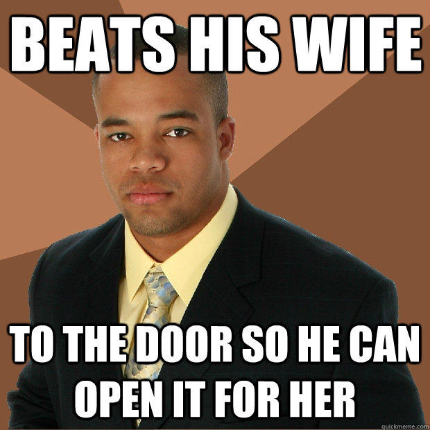 Beats his wife to the door so he can open it for her  Successful Black Man