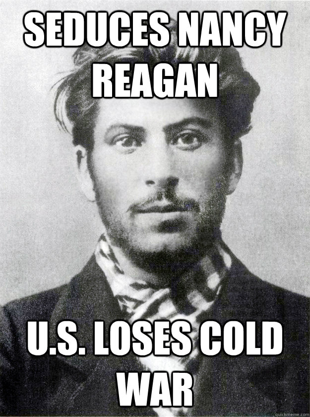 Seduces Nancy Reagan u.s. loses cold war - Seduces Nancy Reagan u.s. loses cold war  Ridiculously Photogenic Young Stalin