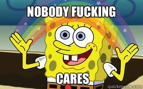 Nobody fucking  Cares  