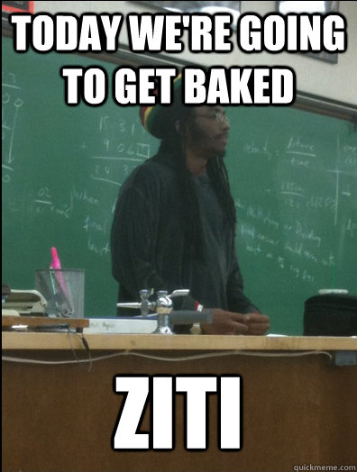 Today we're going to get baked ziti  Rasta Science Teacher
