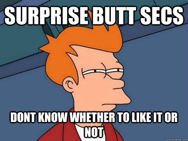 surprise butt secs dont know whether to like it or not - surprise butt secs dont know whether to like it or not  Futurama Fry