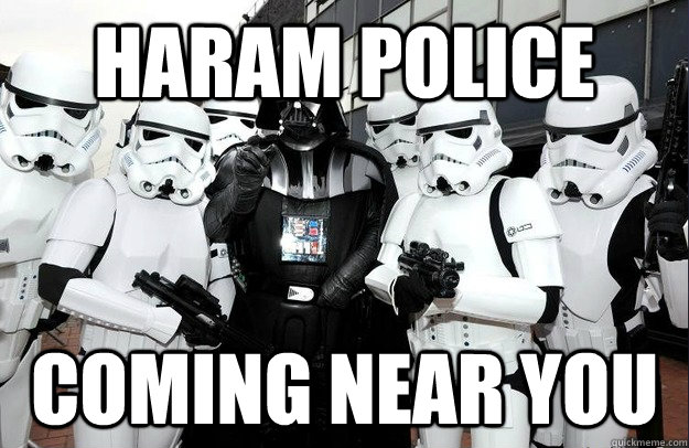 Haram Police Coming near you  Haram police