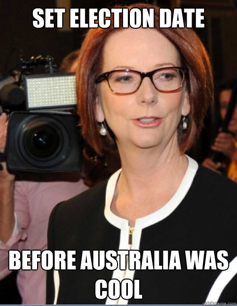 Set election date Before Australia was cool  Hipster Julia Gillard