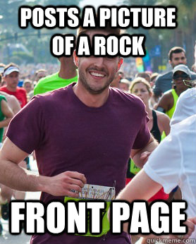 Posts a picture of a rock front page  Ridiculously photogenic guy