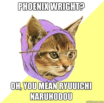 Phoenix Wright? Oh, you mean Ryuuichi Naruhodou  Hipster Kitty