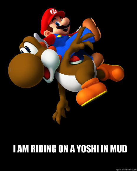 I am riding on a yoshi in mud  