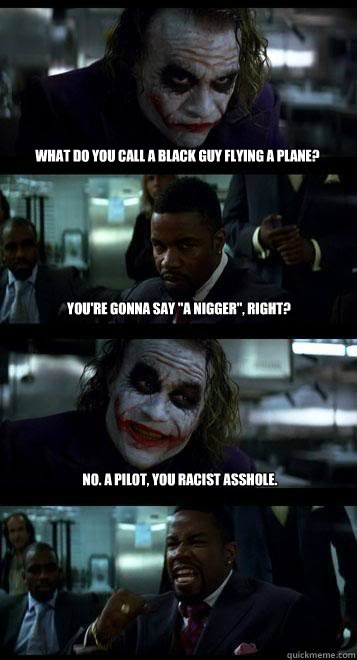 What do you call a black guy flying a plane? You're gonna say 