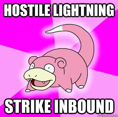 Hostile Lightning Strike inbound  Slowpoke