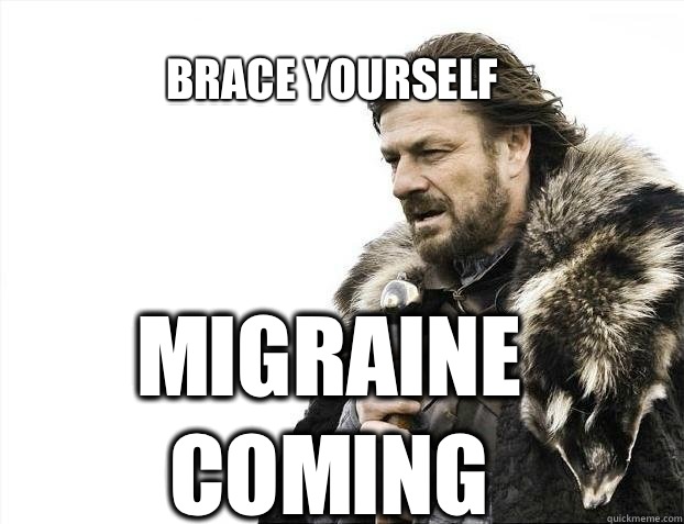 BRACE YOURSELF Migraine coming  BRACE YOURSELF TIMELINE POSTS
