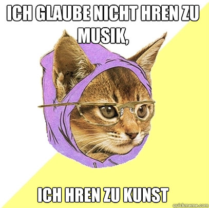 Ich glaube nicht hören zu Musik, Ich hören zu Kunst  Hipster Kitty
