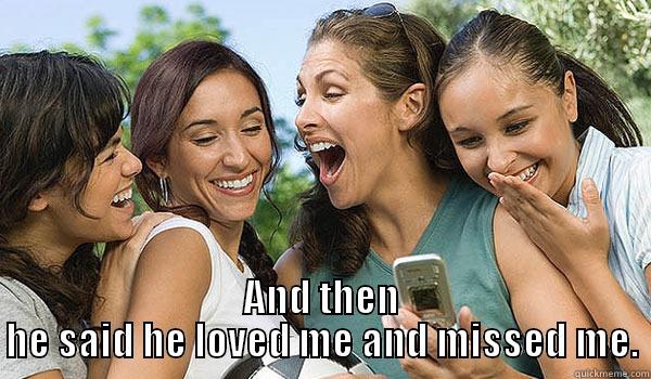  AND THEN HE SAID HE LOVED ME AND MISSED ME. Misc