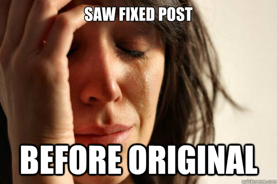 Saw fixed post before original  First World Problems