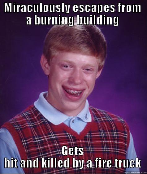 MIRACULOUSLY ESCAPES FROM A BURNING BUILDING GETS HIT AND KILLED BY A FIRE TRUCK Bad Luck Brian