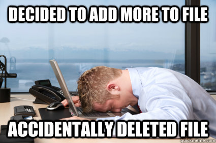 Decided to add more to file Accidentally deleted file  HEAD DESK