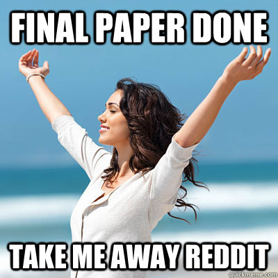 Final Paper done take me away reddit  