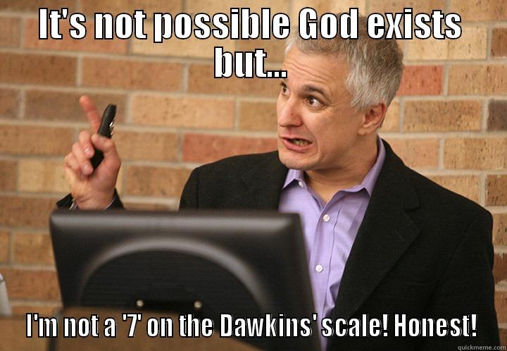IT'S NOT POSSIBLE GOD EXISTS BUT... I'M NOT A '7' ON THE DAWKINS' SCALE! HONEST! Misc