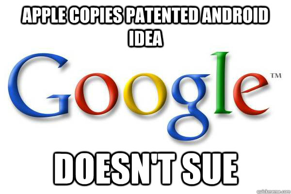 apple copies patented android idea doesn't sue  Good Guy Google