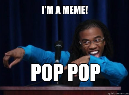 I'm a meme! POP POP - I'm a meme! POP POP  Theoretical Magnitude