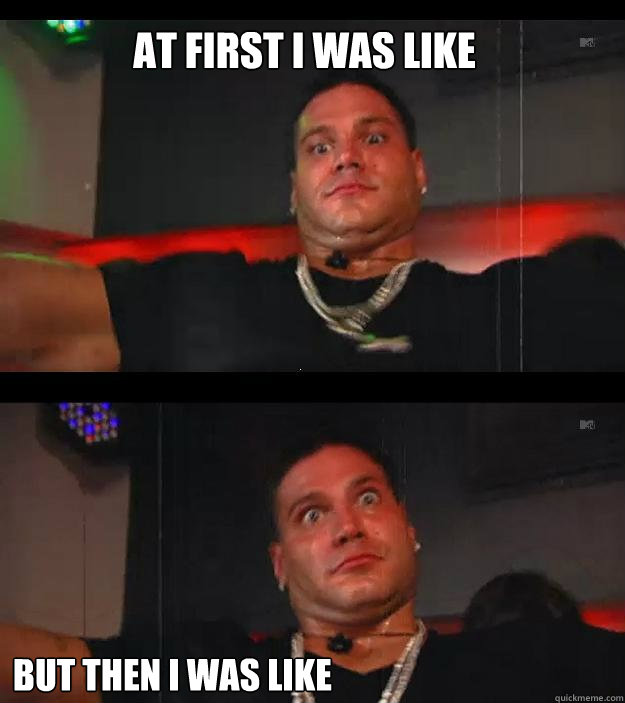 At first i was like But then i was like - At first i was like But then i was like  RONLOLZ