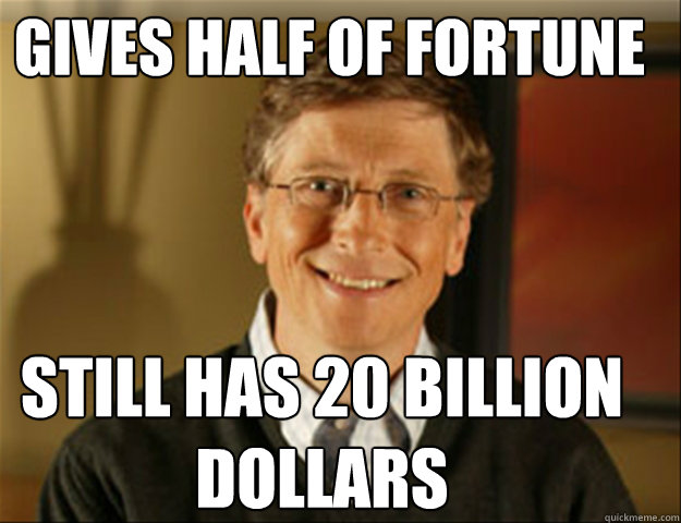 Gives half of fortune still has 20 billion dollars  Good guy gates