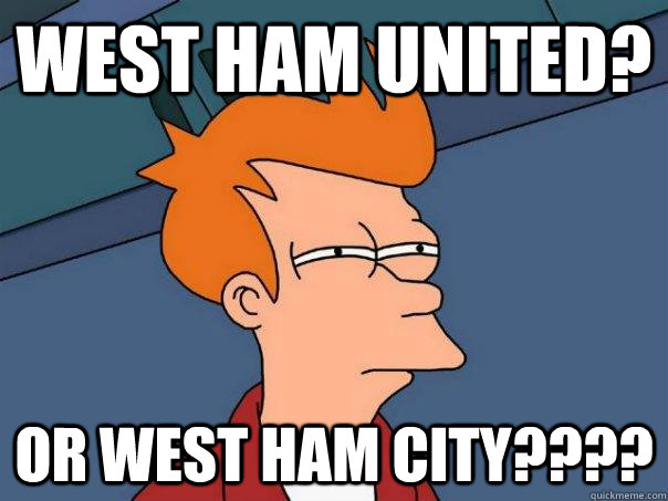 West Ham United? Or West Ham City????  Futurama Fry