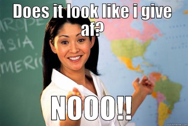 DOES IT LOOK LIKE I GIVE AF? NOOO!! Unhelpful High School Teacher