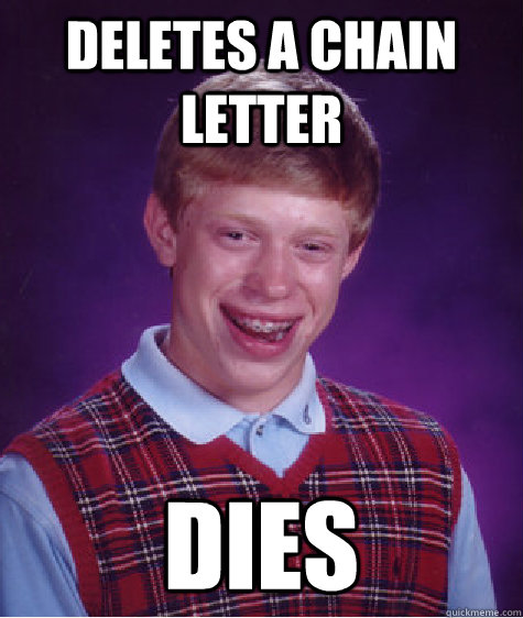 Deletes a chain letter Dies - Deletes a chain letter Dies  Bad Luck Brian