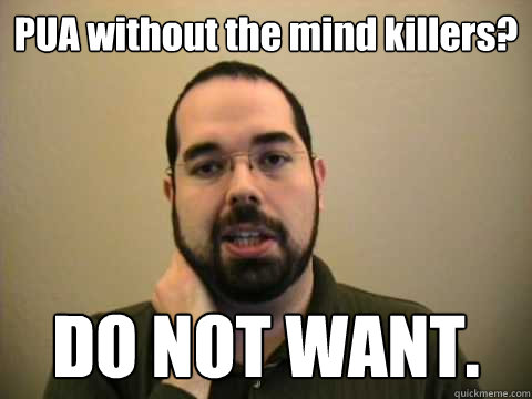 PUA without the mind killers?  DO NOT WANT.   