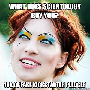 What does Scientology buy you? 10k of fake Kickstarter pledges - What does Scientology buy you? 10k of fake Kickstarter pledges  Scumbag Amanda Palmer