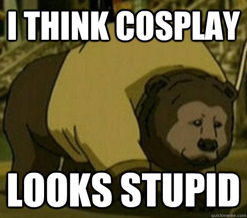 I think cosplay looks stupid  Confession Bosco