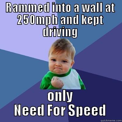 RAMMED INTO A WALL AT 250MPH AND KEPT DRIVING ONLY NEED FOR SPEED Success Kid