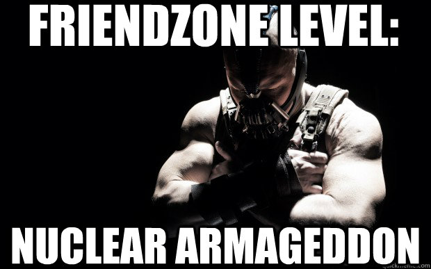 Friendzone Level: Nuclear Armageddon - Friendzone Level: Nuclear Armageddon  Friend Bane