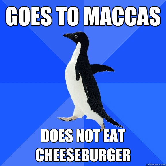 Goes to maccas does not eat cheeseburger  Socially Awkward Penguin