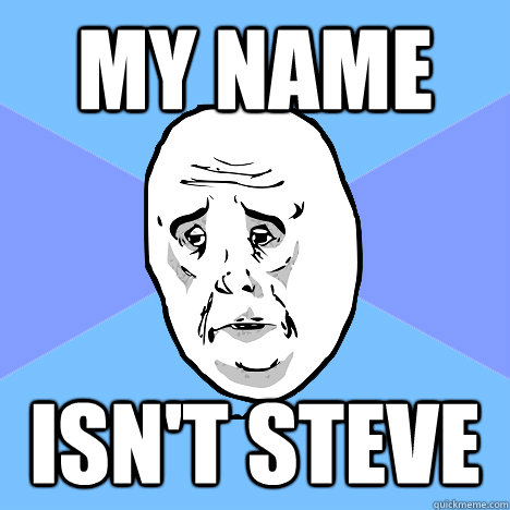 My name  isn't Steve - My name  isn't Steve  Okay Guy