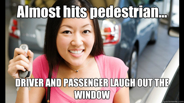 Almost hits pedestrian... DRIVER AND PASSENGER LAUGH OUT THE WINDOW  