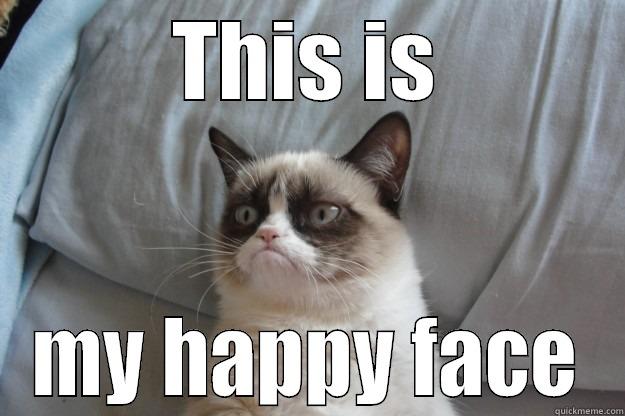 THIS IS MY HAPPY FACE Grumpy Cat