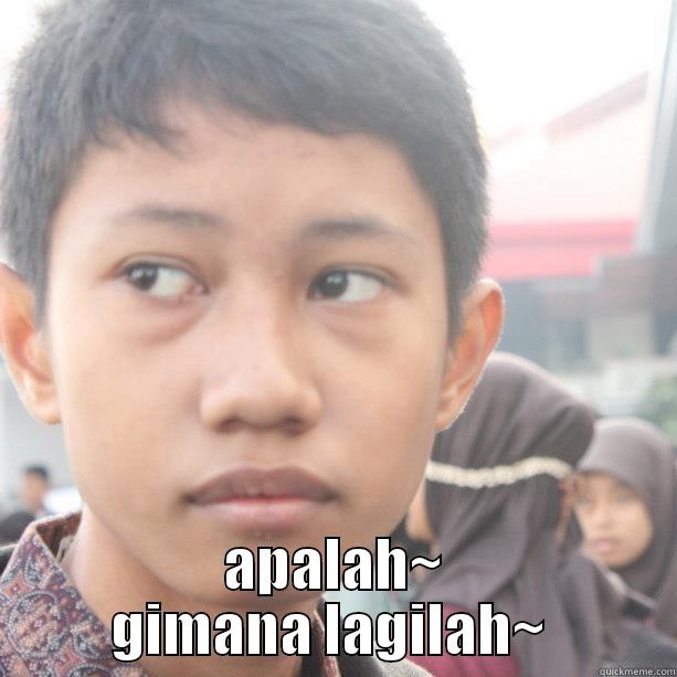  APALAH~ GIMANA LAGILAH~  Misc