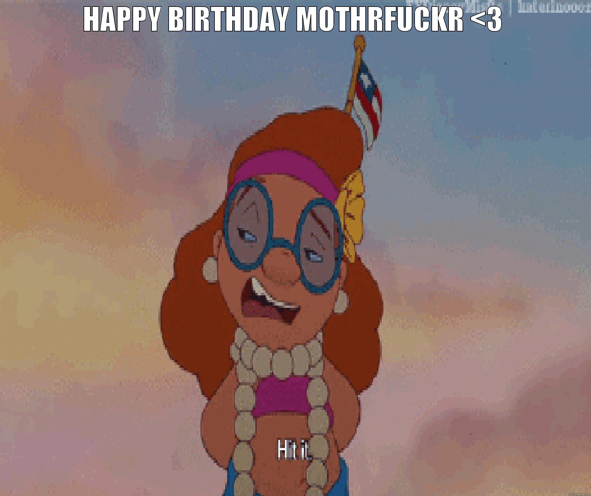 HAPPY BIRTHDAY MOTHRFUCKR <3  Misc