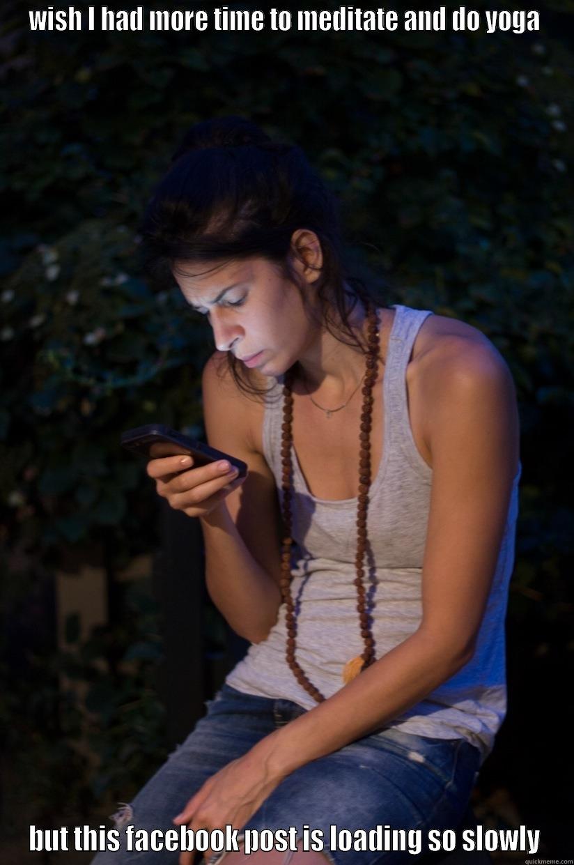 WISH I HAD MORE TIME TO MEDITATE AND DO YOGA BUT THIS FACEBOOK POST IS LOADING SO SLOWLY Misc