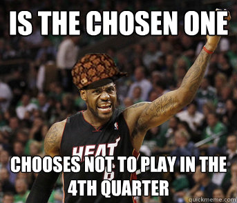 is the chosen one chooses not to play in the 4th quarter - is the chosen one chooses not to play in the 4th quarter  Misc