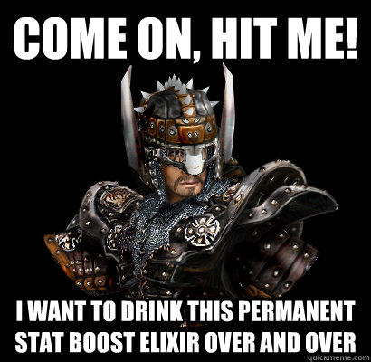Come on, hit me! I want to drink this permanent stat boost elixir over and over   Gothic - game