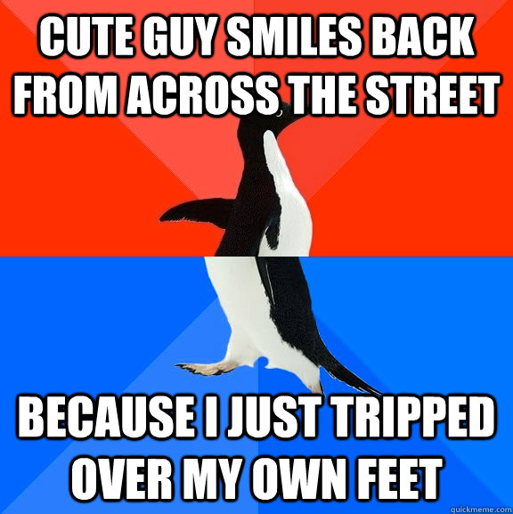 Cute guy smiles back from across the street Because I just tripped over my own feet  Socially Awesome Awkward Penguin