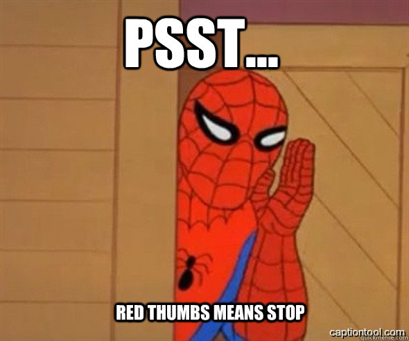 PSST... RED THUMBS MEANS STOP  spiderman tree fiddy