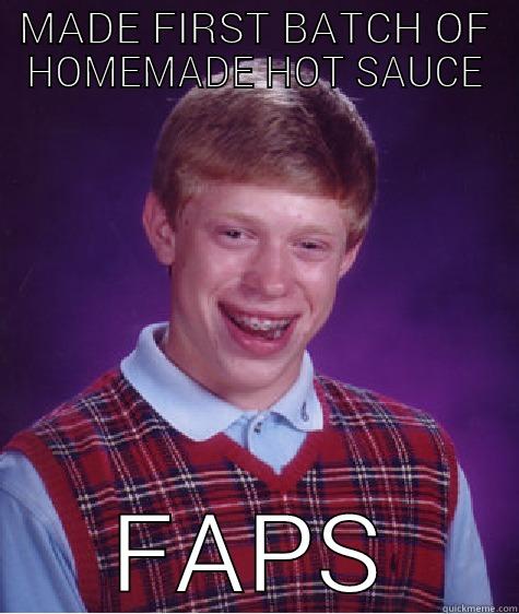 MADE FIRST BATCH OF HOMEMADE HOT SAUCE FAPS Bad Luck Brian