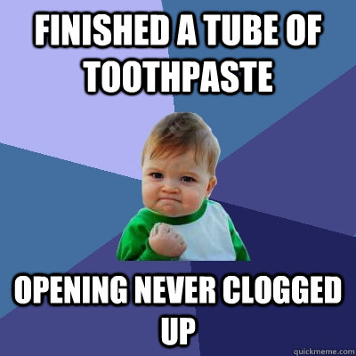 Finished a tube of toothpaste Opening never clogged up - Finished a tube of toothpaste Opening never clogged up  Success Kid